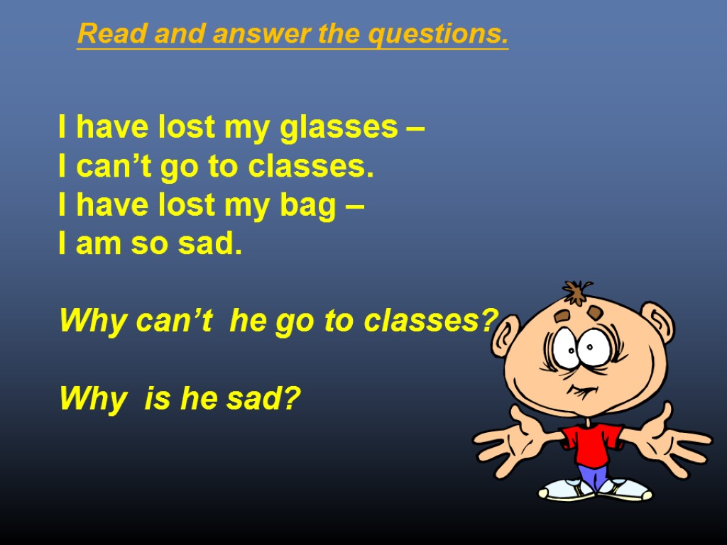I have lost my glasses – I can’t go to classes. I have lost